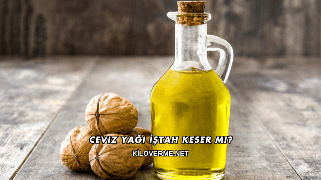 Ceviz Yağı İştah Keser mi?