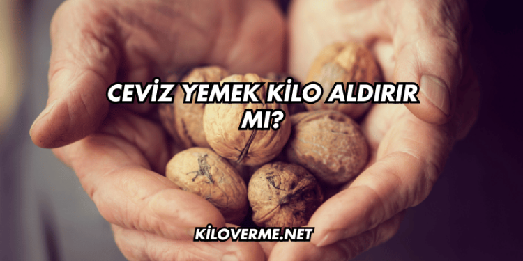 Ceviz Yemek Kilo Aldırır mı?