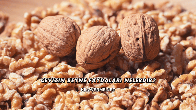 Cevizin Beyne Faydaları Nelerdir?