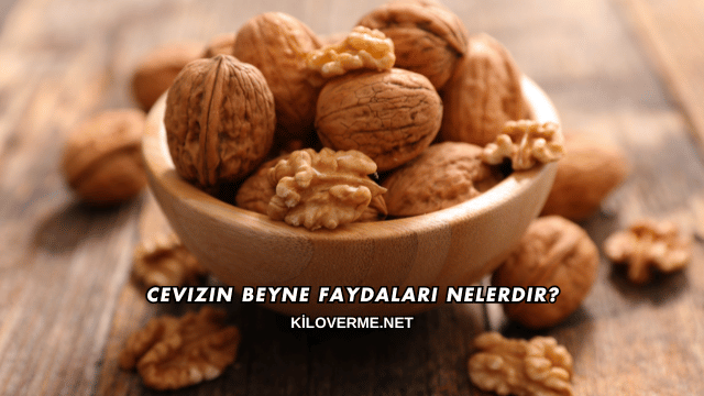 Cevizin Beyne Faydaları Nelerdir?