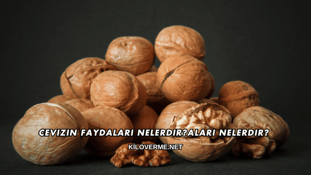 Cevizin Faydaları Nelerdir?