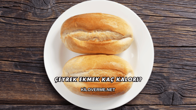 Çeyrek Ekmek Kaç Kalori?
