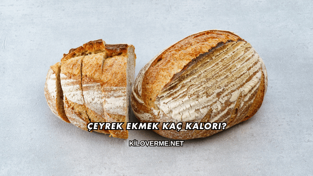 Çeyrek Ekmek Kaç Kalori?