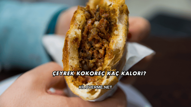 Çeyrek Kokoreç Kaç Kalori?