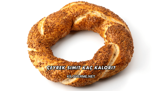Çeyrek Simit Kaç Kalori?
