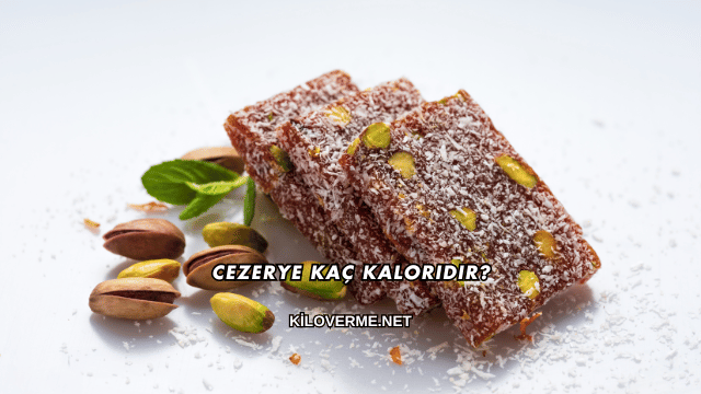 Cezerye Kaç Kaloridir?