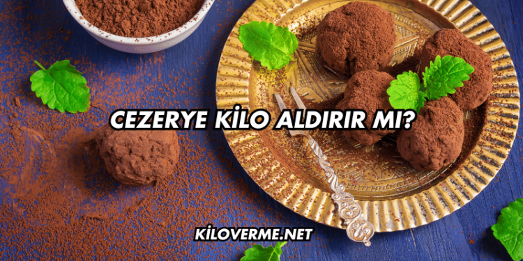 Cezerye Kilo Aldırır mı?