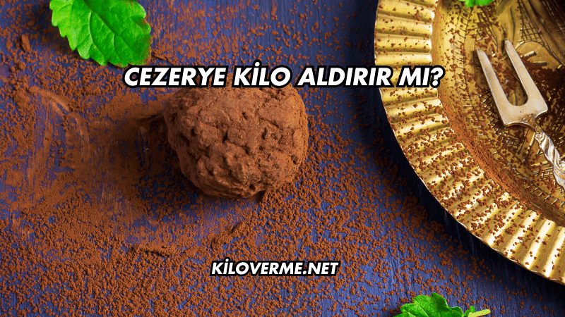 Cezerye Kilo Aldırır mı?