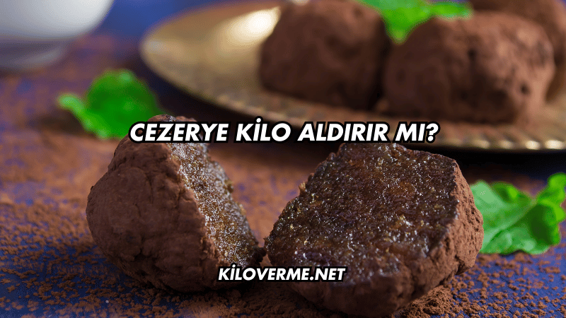 Cezerye Kilo Aldırır mı?
