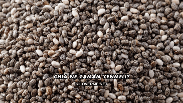 Chia Ne Zaman Yenmeli?