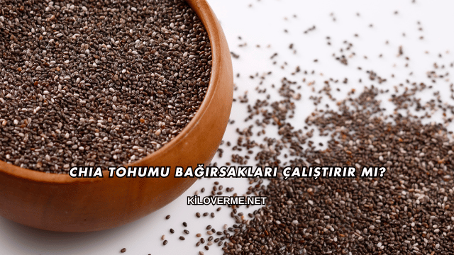 Chia Tohumu Bağırsakları Çalıştırır mı?