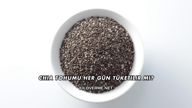 Chia Tohumu Her Gün Tüketilir mi?