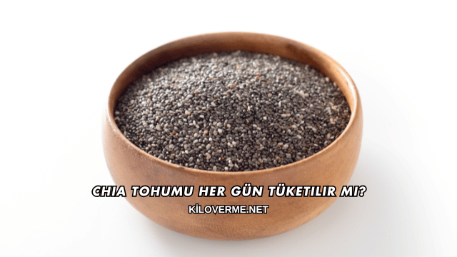 Chia Tohumu Her Gün Tüketilir mi?