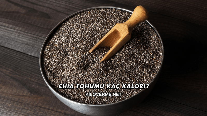 Chia Tohumu Kaç Kalori?