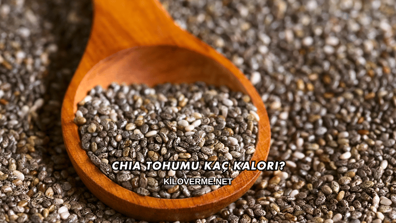 Chia Tohumu Kaç Kalori?