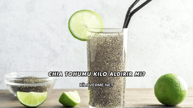 Chia Tohumu Kilo Aldırır mı?