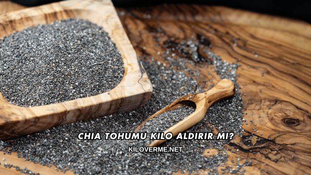 Chia Tohumu Kilo Aldırır mı?