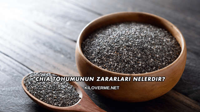 Chia Tohumunun Zararları Nelerdir?