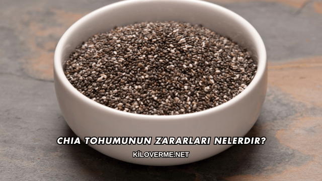 Chia Tohumunun Zararları Nelerdir?