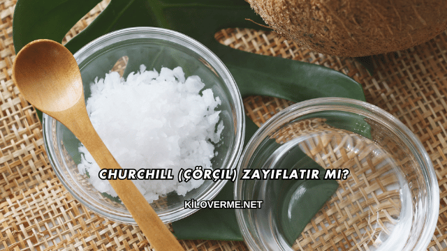Churchill (Çörçil) Zayıflatır mı?