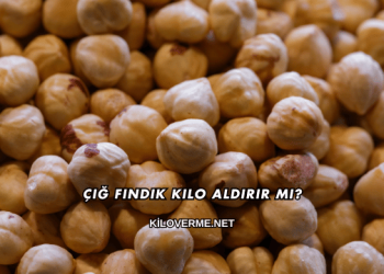 Çiğ Fındık Kilo Aldırır mı?