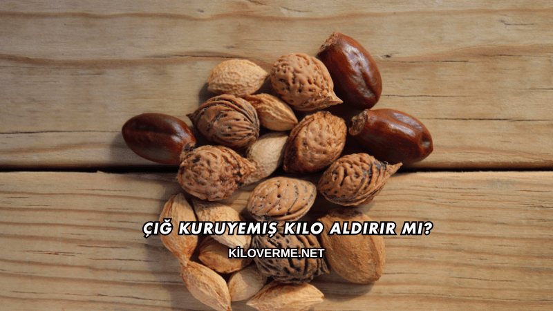 Çiğ Kuruyemiş Kilo Aldırır mı?