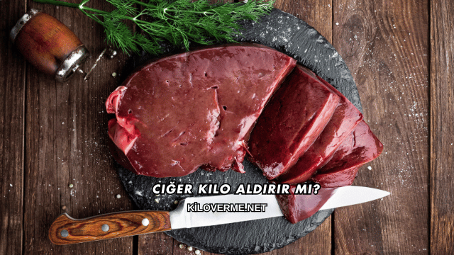 Ciğer Kilo Aldırır mı?