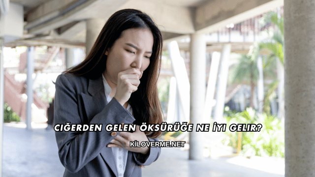 Ciğerden Gelen Öksürüğe Ne İyi Gelir?