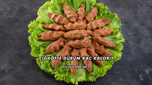 Çiğköfte Dürüm Kaç Kalori?