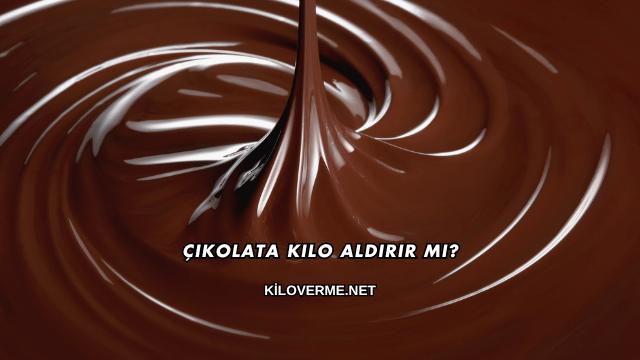 Çikolata Kilo Aldırır mı?