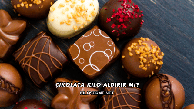 Çikolata Kilo Aldırır mı?