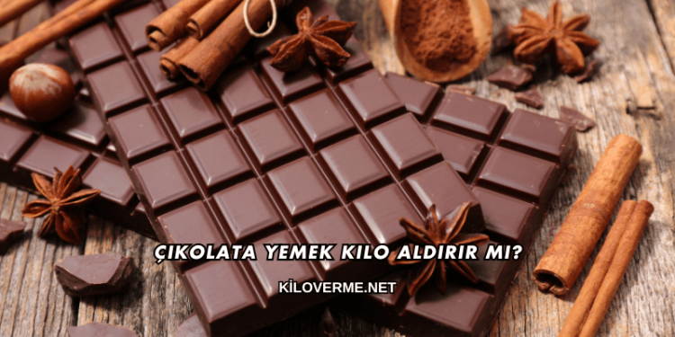 Çikolata Yemek Kilo Aldırır mı?