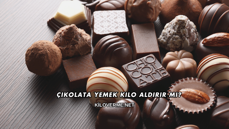 Çikolata Yemek Kilo Aldırır mı?