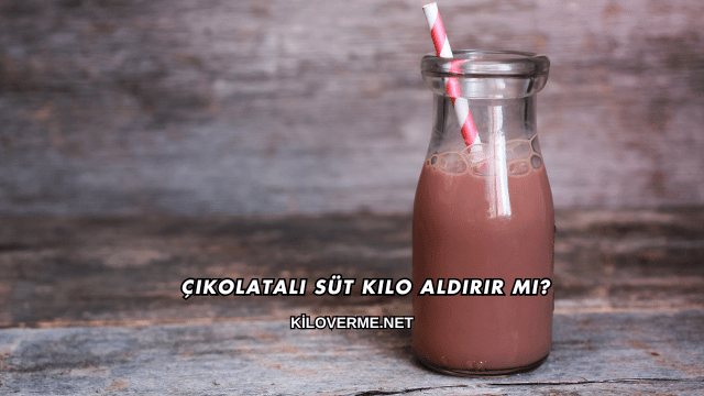 Çikolatalı Süt Kilo Aldırır mı?