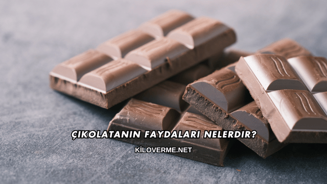 Çikolatanın Faydaları Nelerdir?