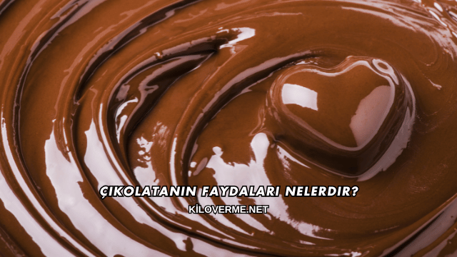Çikolatanın Faydaları Nelerdir?