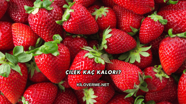 Çilek Kaç Kalori?