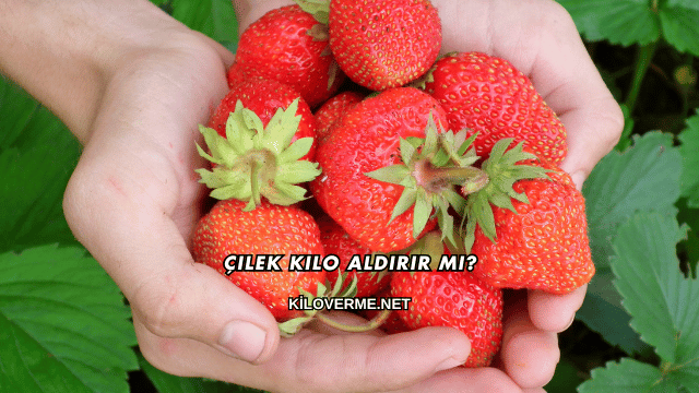 Çilek Kilo Aldırır mı?