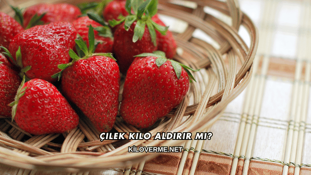 Çilek Kilo Aldırır mı?