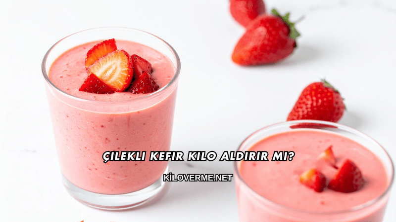 Çilekli Kefir Kilo Aldırır mı?