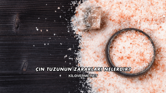 Çin Tuzunun Zararları Nelerdir?