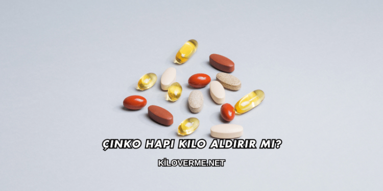 Çinko Hapı Kilo Aldırır mı?