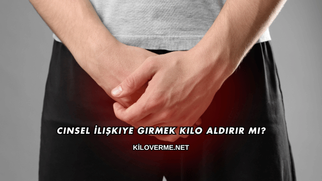 Cinsel İlişkiye Girmek Kilo Aldırır mı?
