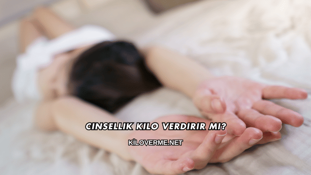 Cinsellik Kilo Verdirir mi?