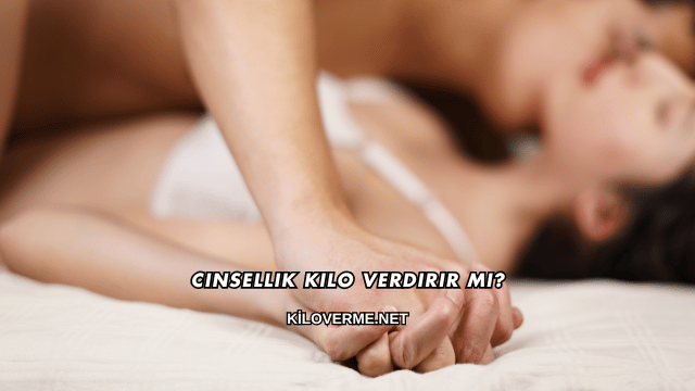 Cinsellik Kilo Verdirir mi?