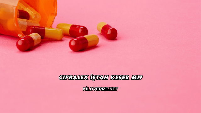 Cipralex İştah Keser mi?