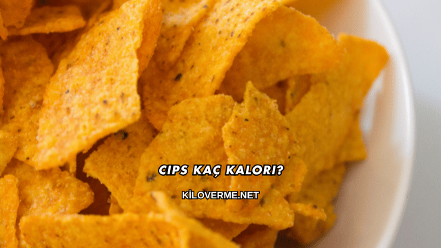 Cips Kaç Kalori?