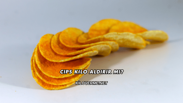 Cips Kilo Aldırır mı?