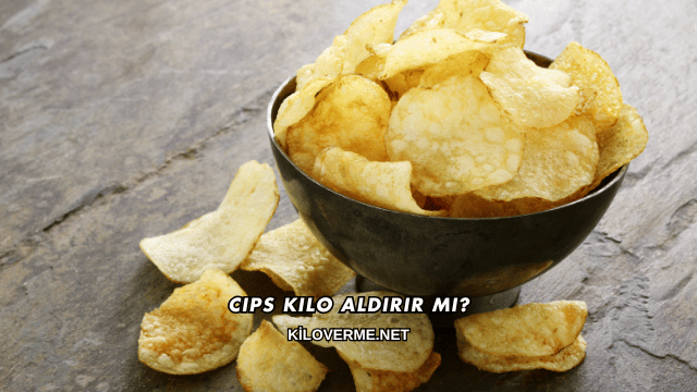 Cips Kilo Aldırır mı?