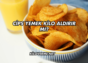 Cips Yemek Kilo Aldırır mı?